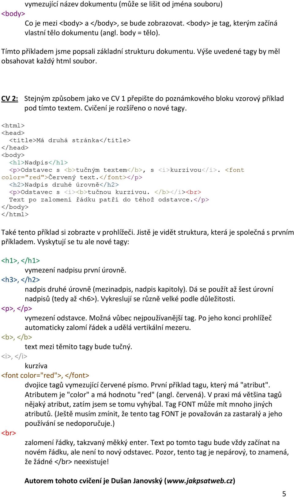 CV 2: Stejným způsobem jako ve CV 1 přepište do poznámkového bloku vzorový příklad pod tímto textem. Cvičení je rozšířeno o nové tagy.