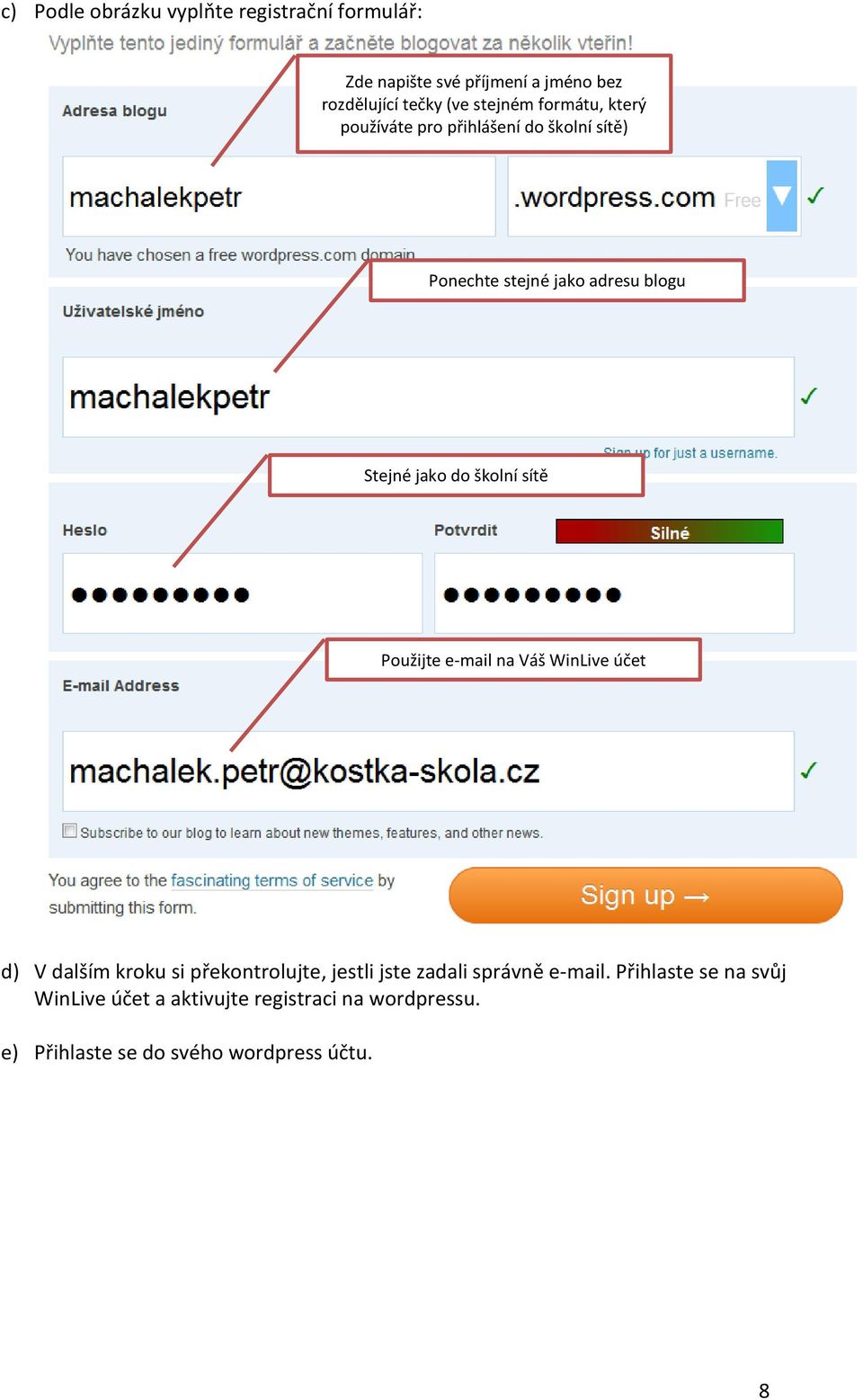 sítě Použijte e-mail na Váš WinLive účet d) V dalším kroku si překontrolujte, jestli jste zadali správně e-mail.