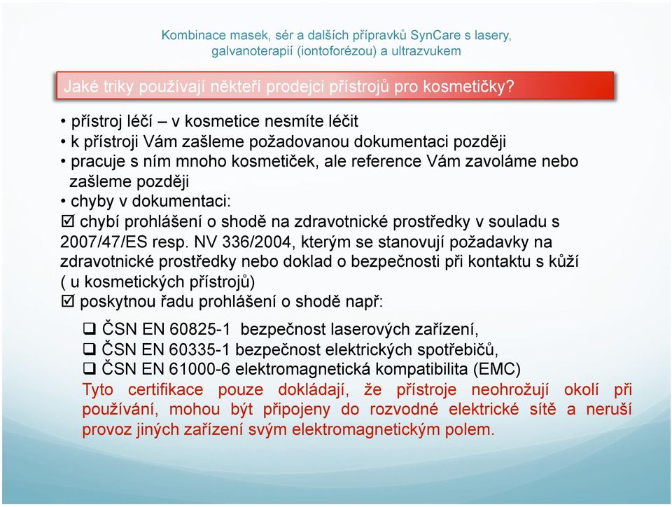 chybí prohlášení o shodě na zdravotnické prostředky v souladu s 2007/47/ES resp.