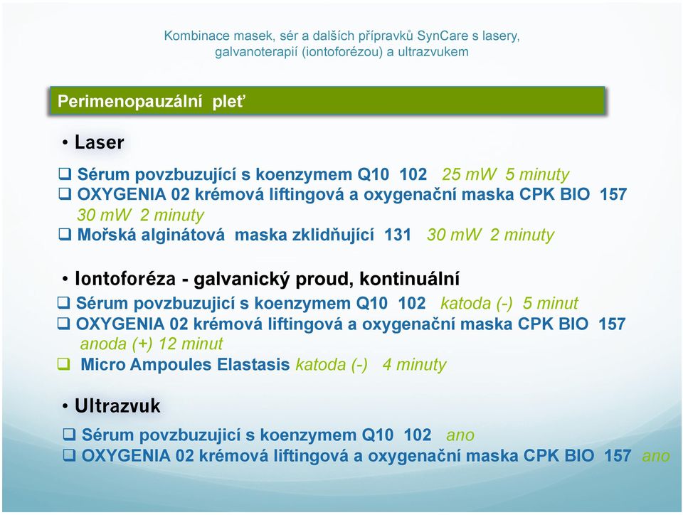 102 katoda (-) 5 minut OXYGENIA 02 krémová liftingová a oxygenační maska CPK BIO 157 anoda (+) 12 minut Micro Ampoules