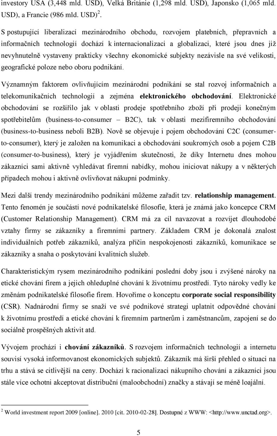 prakticky všechny ekonomické subjekty nezávisle na své velikosti, geografické poloze nebo oboru podnikání.