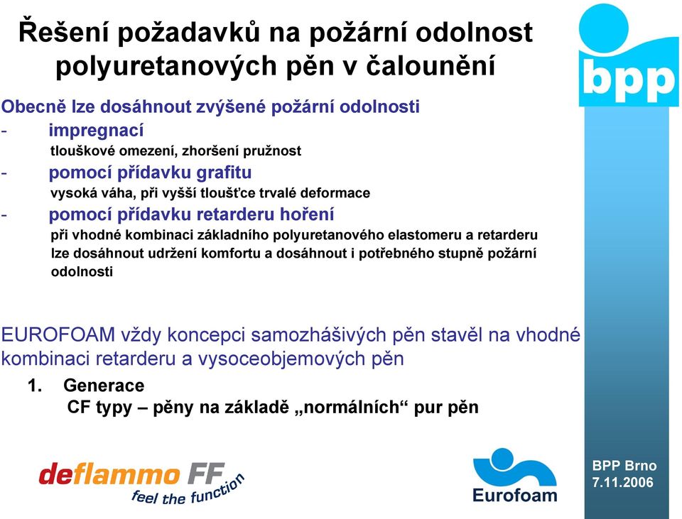 vhodné kombinaci základního polyuretanového elastomeru a retarderu lze dosáhnout udržení komfortu a dosáhnout i potřebného stupně požární