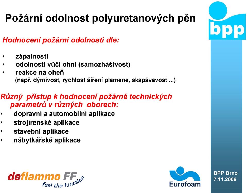 ..) Různý přístup k hodnocení požárně technických parametrů v různých oborech: