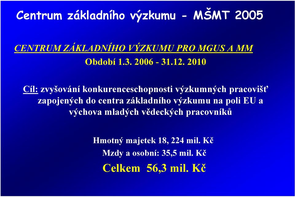 2010 Cíl: zvyšování konkurenceschopnosti výzkumných pracovišť zapojených do centra