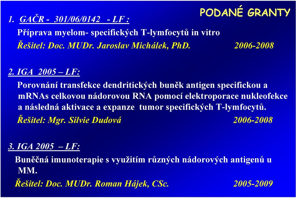 IGA 2005 LF: Porovnání transfekce dendritických buněk antigen specifickou a mrnas celkovou nádorovou RNA pomocí elektroporace