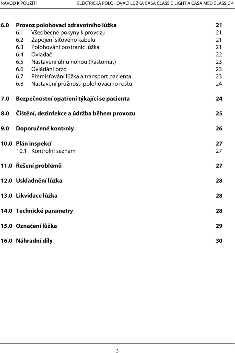 8 Nastavení pružnosti polohovacího roštu 24 7.0 Bezpečnostní opatření týkající se pacienta 24 8.0 Čištění, dezinfekce a údržba během provozu 25 9.