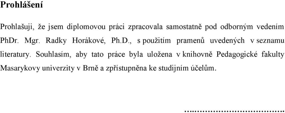 Souhlasím, aby tato práce byla uloţena v knihovně Pedagogické fakulty