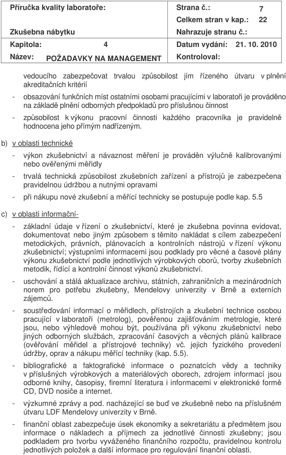 laboratoi je provádno na základ plnní odborných pedpoklad pro píslušnou innost - zpsobilost k výkonu pracovní innosti každého pracovníka je pravideln hodnocena jeho pímým nadízeným.