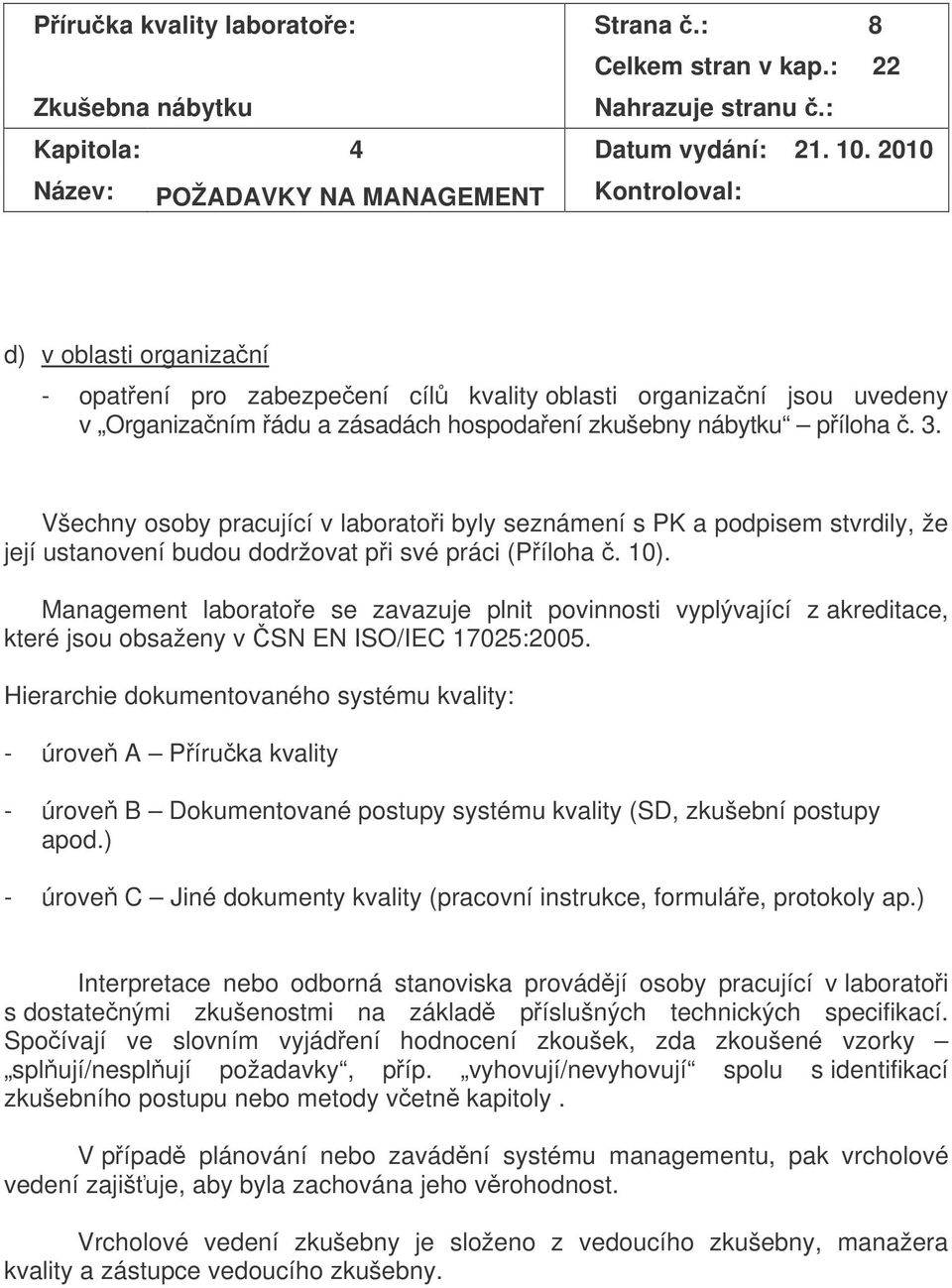 píloha. 3. Všechny osoby pracující v laboratoi byly seznámení s PK a podpisem stvrdily, že její ustanovení budou dodržovat pi své práci (Píloha. 10).