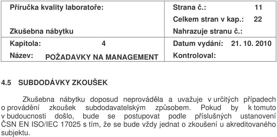 5 SUBDODÁVKY ZKOUŠEK doposud neprovádla a uvažuje v uritých pípadech o provádní zkoušek subdodavatelským