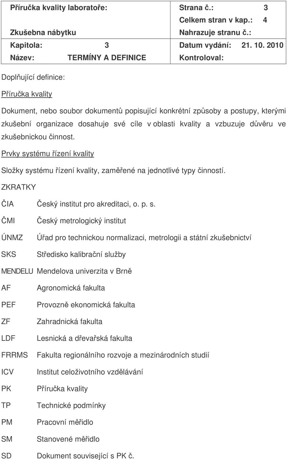 oblasti kvality a vzbuzuje dvru ve zkušebnickou innost. Prvky sy