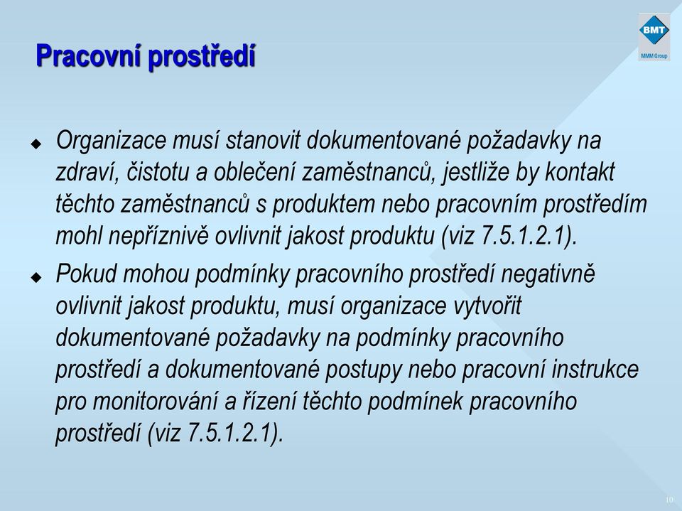 Pokud mohou podmínky pracovního prostředí negativně ovlivnit jakost produktu, musí organizace vytvořit dokumentované požadavky na