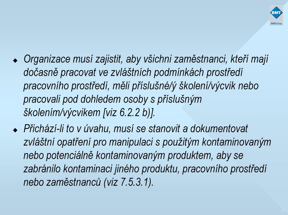 Přichází-li to v úvahu, musí se stanovit a dokumentovat zvláštní opatření pro manipulaci s použitým kontaminovaným nebo