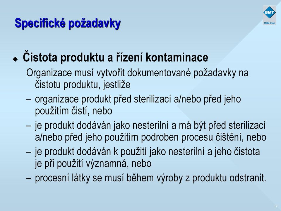 nesterilní a má být před sterilizací a/nebo před jeho použitím podroben procesu čištění, nebo je produkt dodáván k