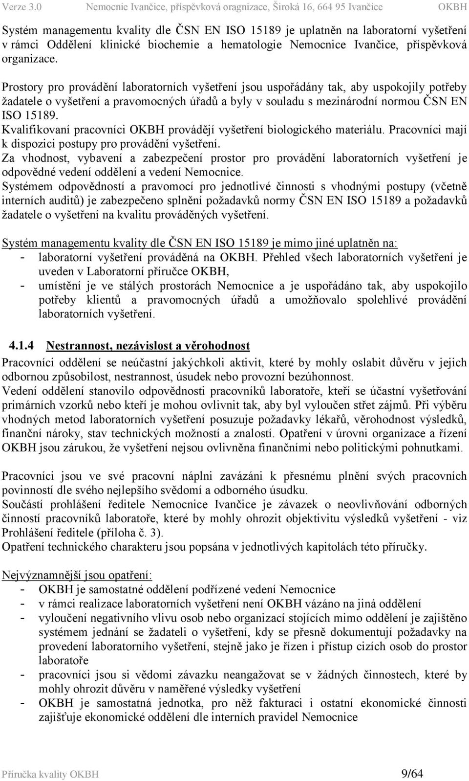 Kvalifikovaní pracovníci OKBH provádějí vyšetření biologického materiálu. Pracovníci mají k dispozici postupy pro provádění vyšetření.