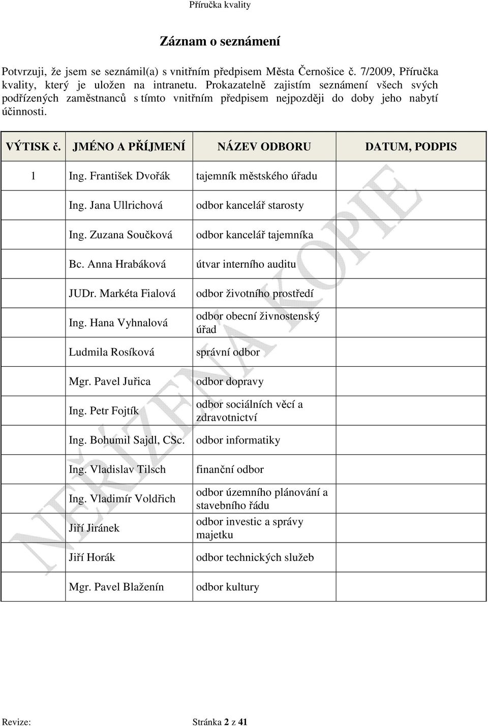 František Dvořák tajemník městského úřadu Ing. Jana Ullrichová Ing. Zuzana Součková Bc. Anna Hrabáková JUDr. Markéta Fialová Ing. Hana Vyhnalová Ludmila Rosíková Mgr. Pavel Juřica Ing.