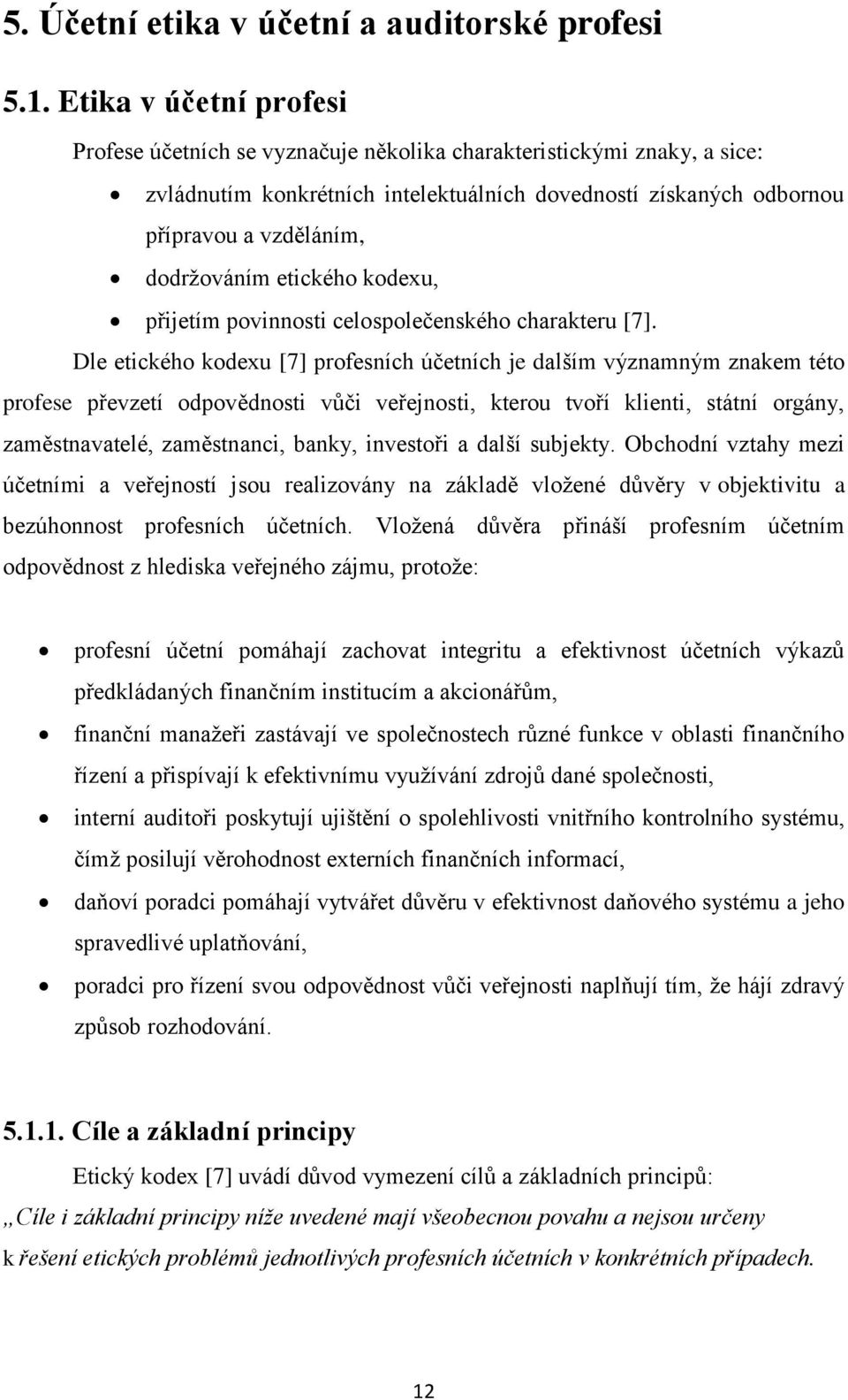 etického kodexu, přijetím povinnosti celospolečenského charakteru [7].