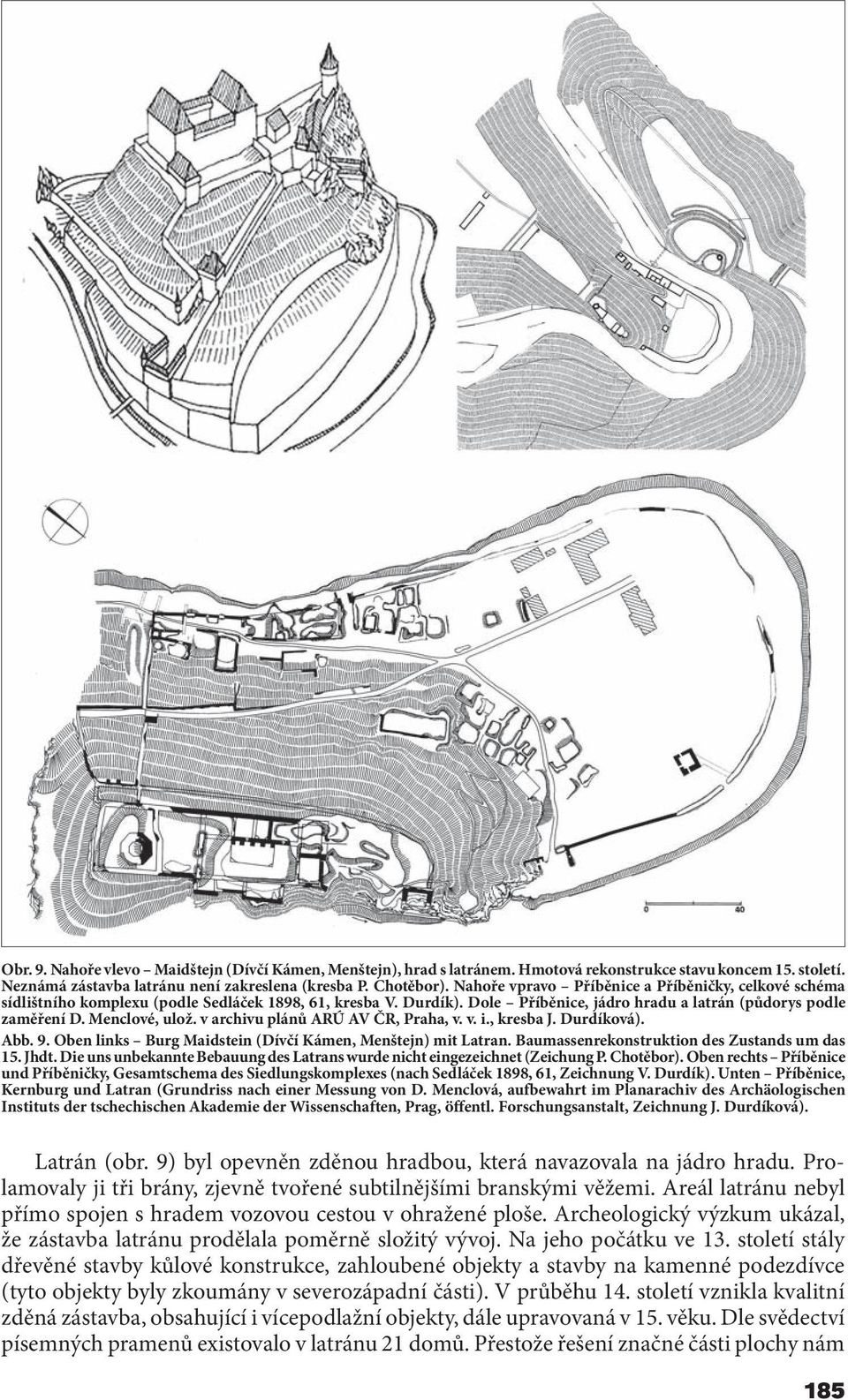 v archivu plánů ARÚ AV ČR, Praha, v. v. i., kresba J. Durdíková). Abb. 9. Oben links Burg Maidstein (Dívčí Kámen, Menštejn) mit Latran. Baumassenrekonstruktion des Zustands um das 15. Jhdt.