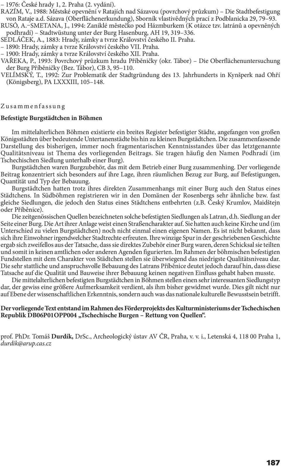 , 1883: Hrady, zámky a tvrze Království českého II. Praha. 1890: Hrady, zámky a tvrze Království českého VII. Praha. 1900: Hrady, zámky a tvrze Království českého XII. Praha. VAŘEKA, P.