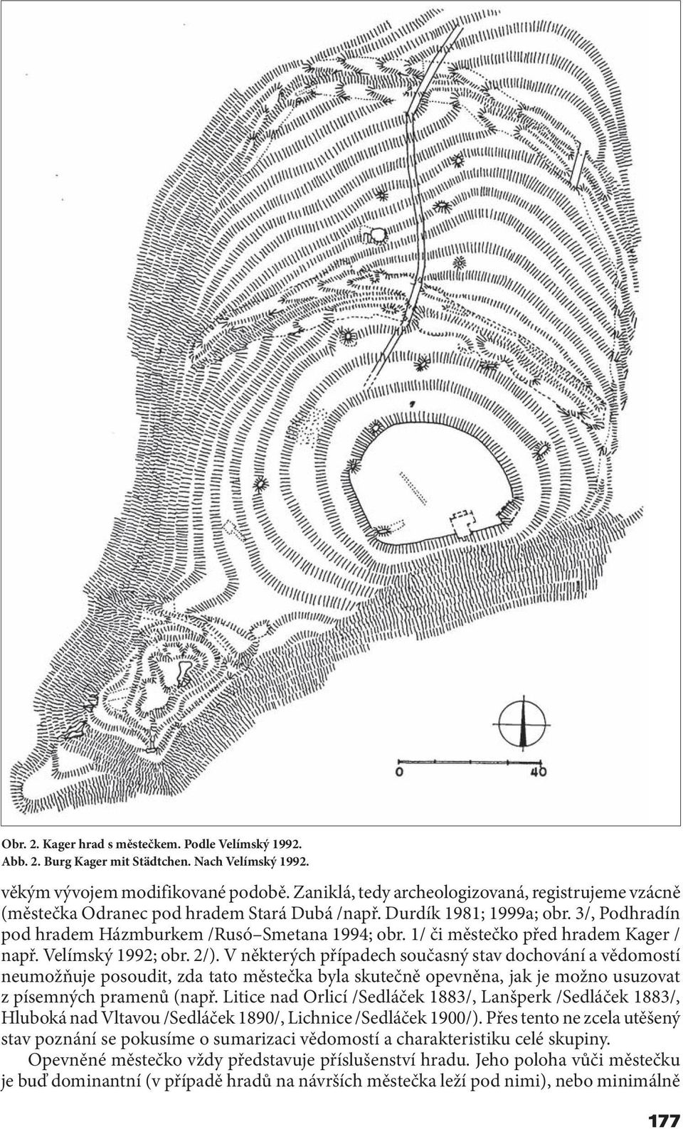1/ či městečko před hradem Kager / např. Velímský 1992; obr. 2/).