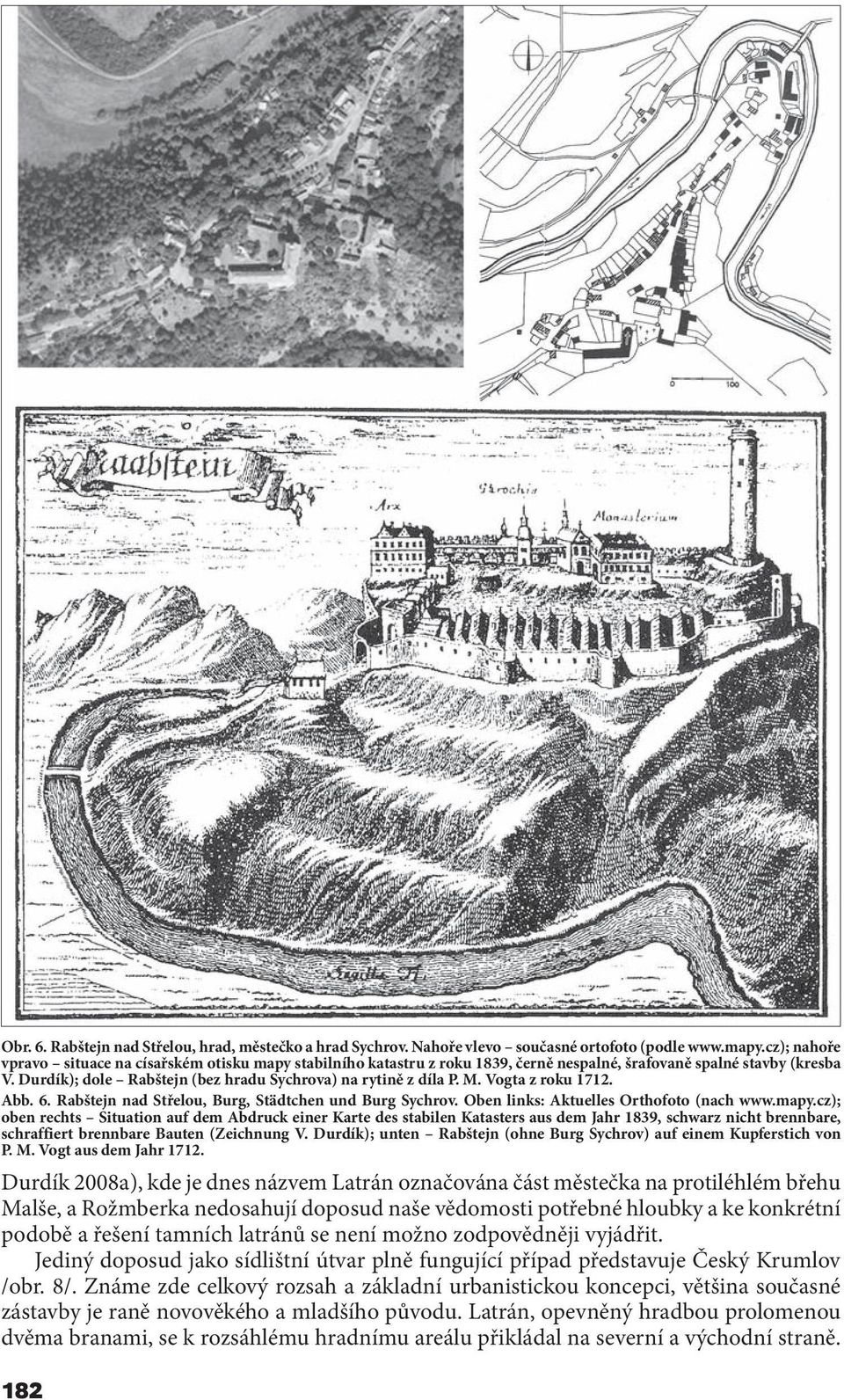 M. Vogta z roku 1712. Abb. 6. Rabštejn nad Střelou, Burg, Städtchen und Burg Sychrov. Oben links: Aktuelles Orthofoto (nach www.mapy.