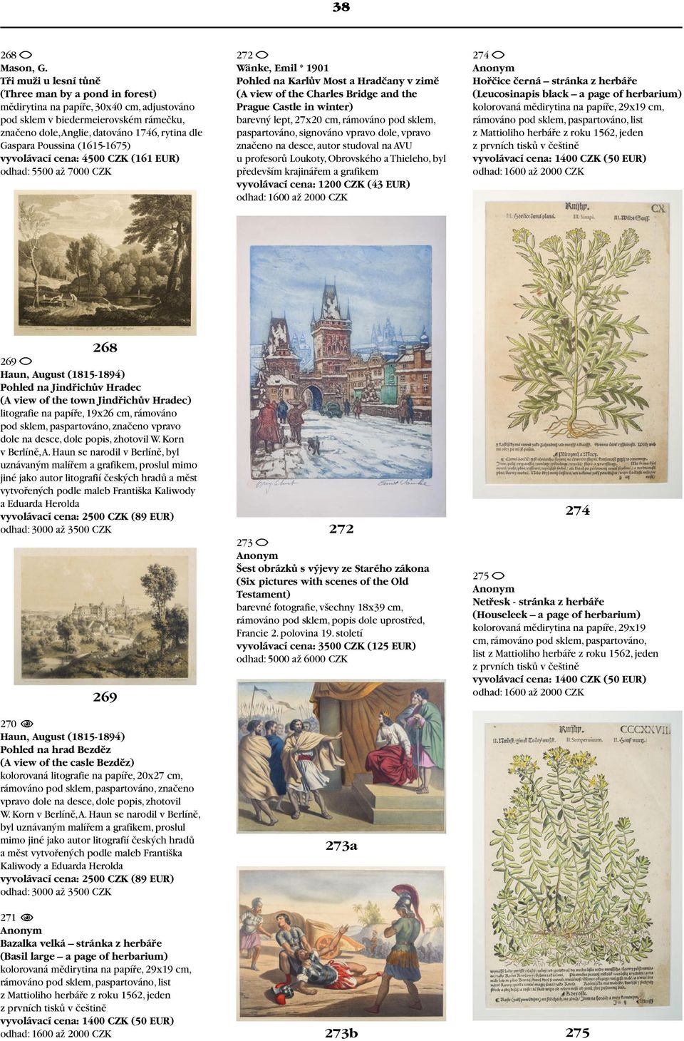 Poussina (1615-1675) vyvolávací cena: 4500 CZK (161 EUR) 272 Wänke, Emil * 1901 Pohled na Karlův Most a Hradčany v zimě (A view of the Charles Bridge and the Prague Castle in winter) barevný lept,