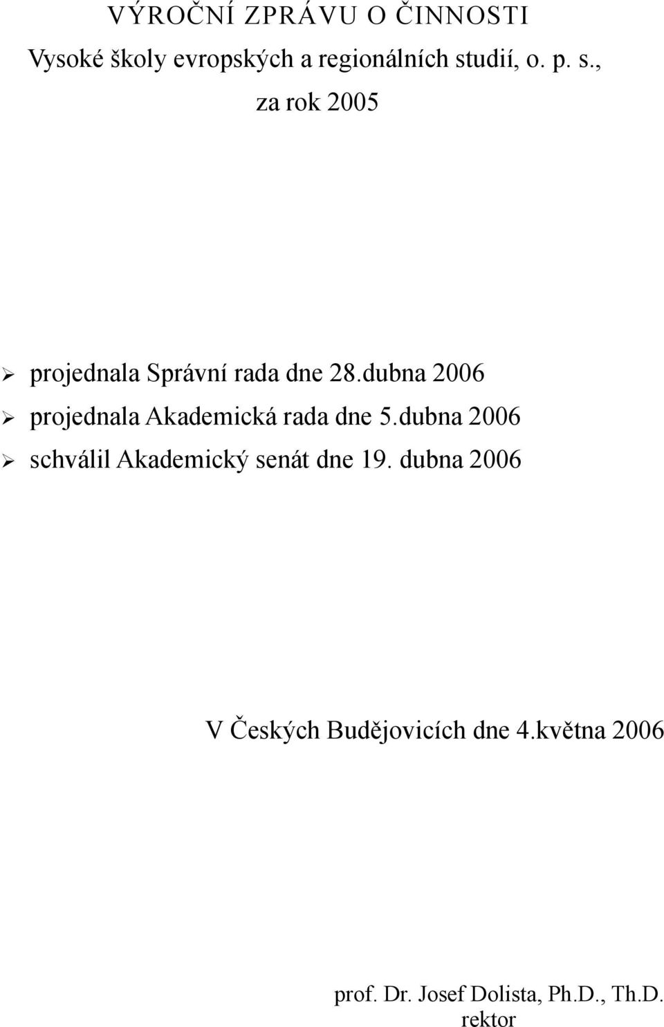 dubna 2006 projednala Akademická rada dne 5.