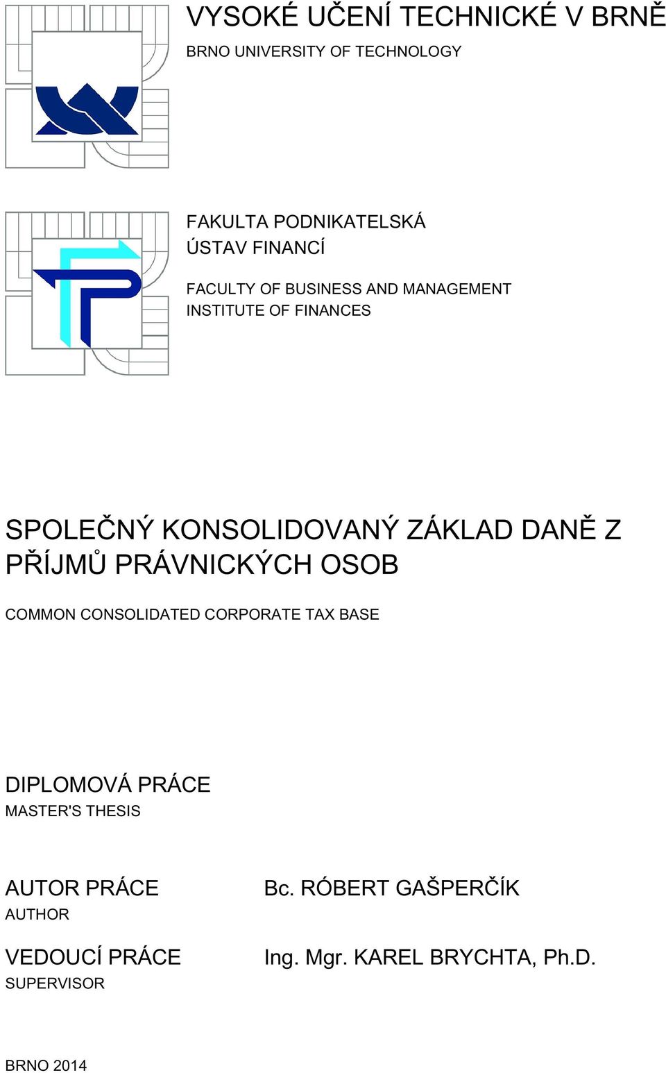 PŘÍJMŮ PRÁVNICKÝCH OSOB COMMON CONSOLIDATED CORPORATE TAX BASE DIPLOMOVÁ PRÁCE MASTER'S THESIS