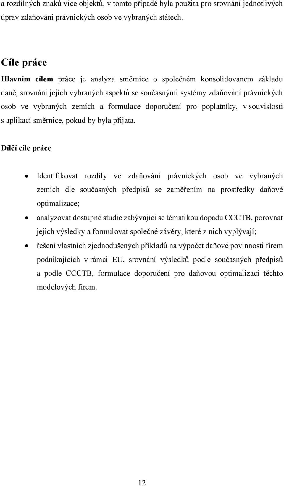 formulace doporučení pro poplatníky, v souvislosti s aplikací směrnice, pokud by byla přijata.