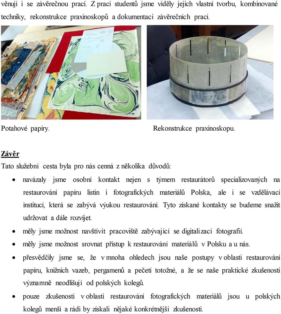 Závěr Tato služební cesta byla pro nás cenná z několika důvodů: navázaly jsme osobní kontakt nejen s týmem restaurátorů specializovaných na restaurování papíru listin i fotografických materiálů