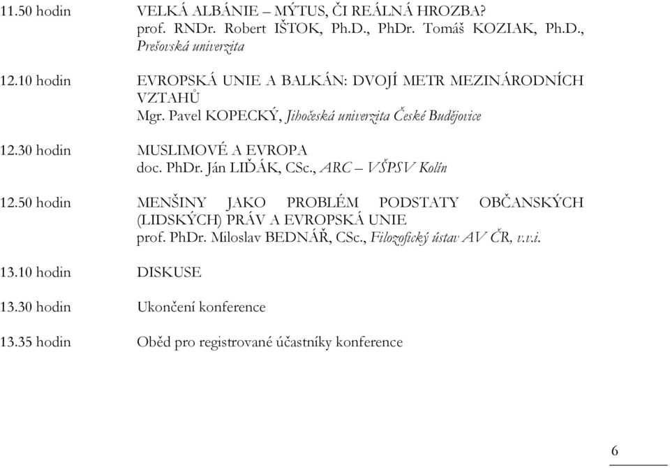 30 hodin MUSLIMOVÉ A EVROPA doc. PhDr. Ján LIĎÁK, CSc., ARC VŠPSV Kolín 12.