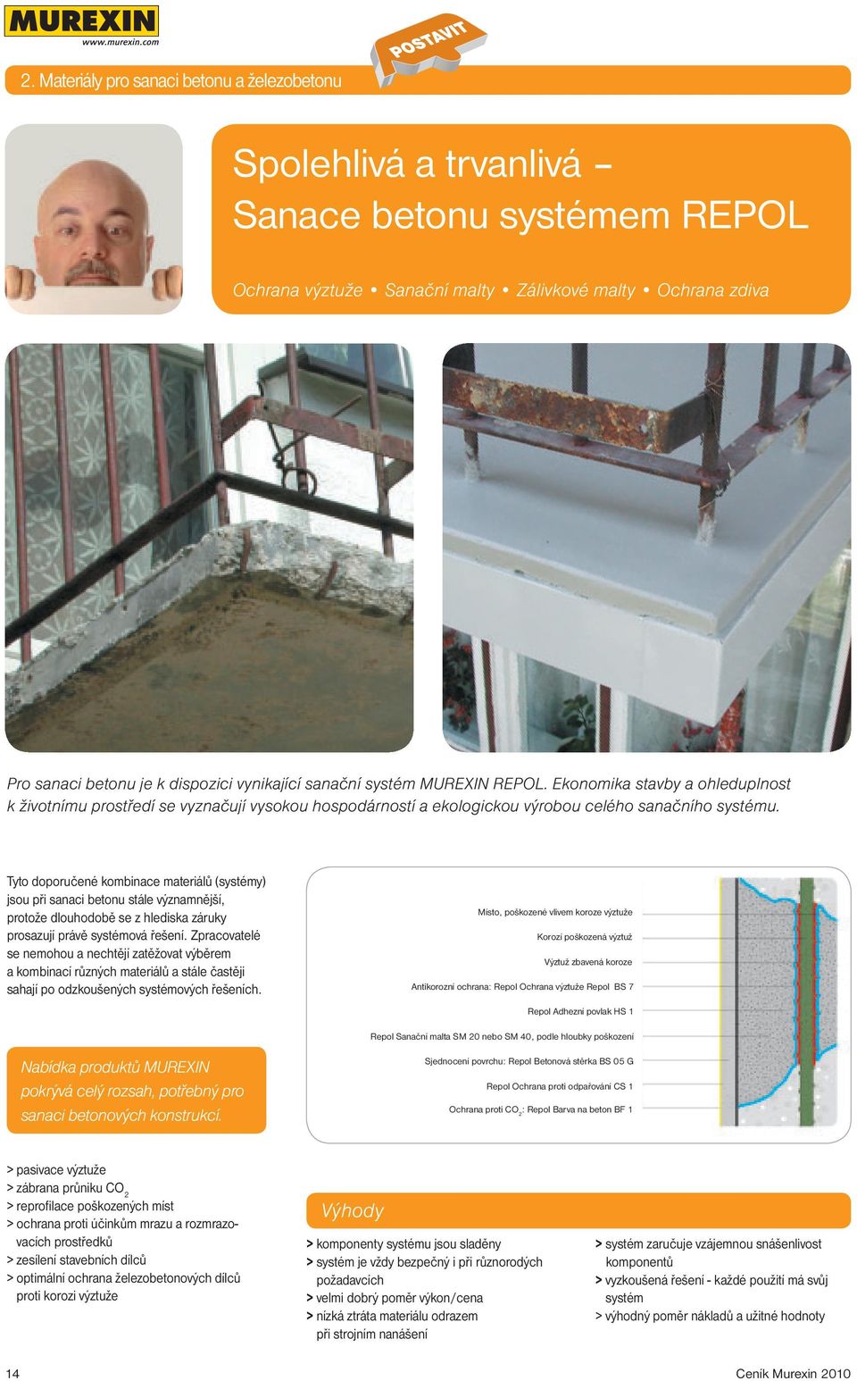 Tyto doporučené kombinace materiálů (systémy) jsou při sanaci betonu stále významnější, protože dlouhodobě se z hlediska záruky prosazují právě systémová řešení.