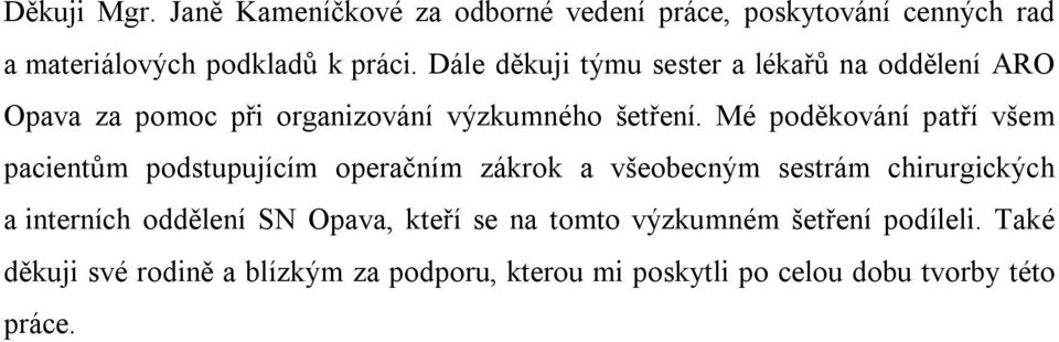 Mé poděkování patří všem pacientům podstupujícím operačním zákrok a všeobecným sestrám chirurgických a interních oddělení