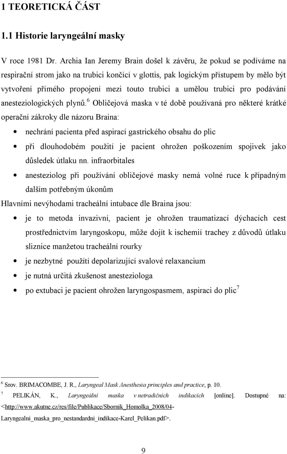 umělou trubici pro podávání anesteziologických plynů.