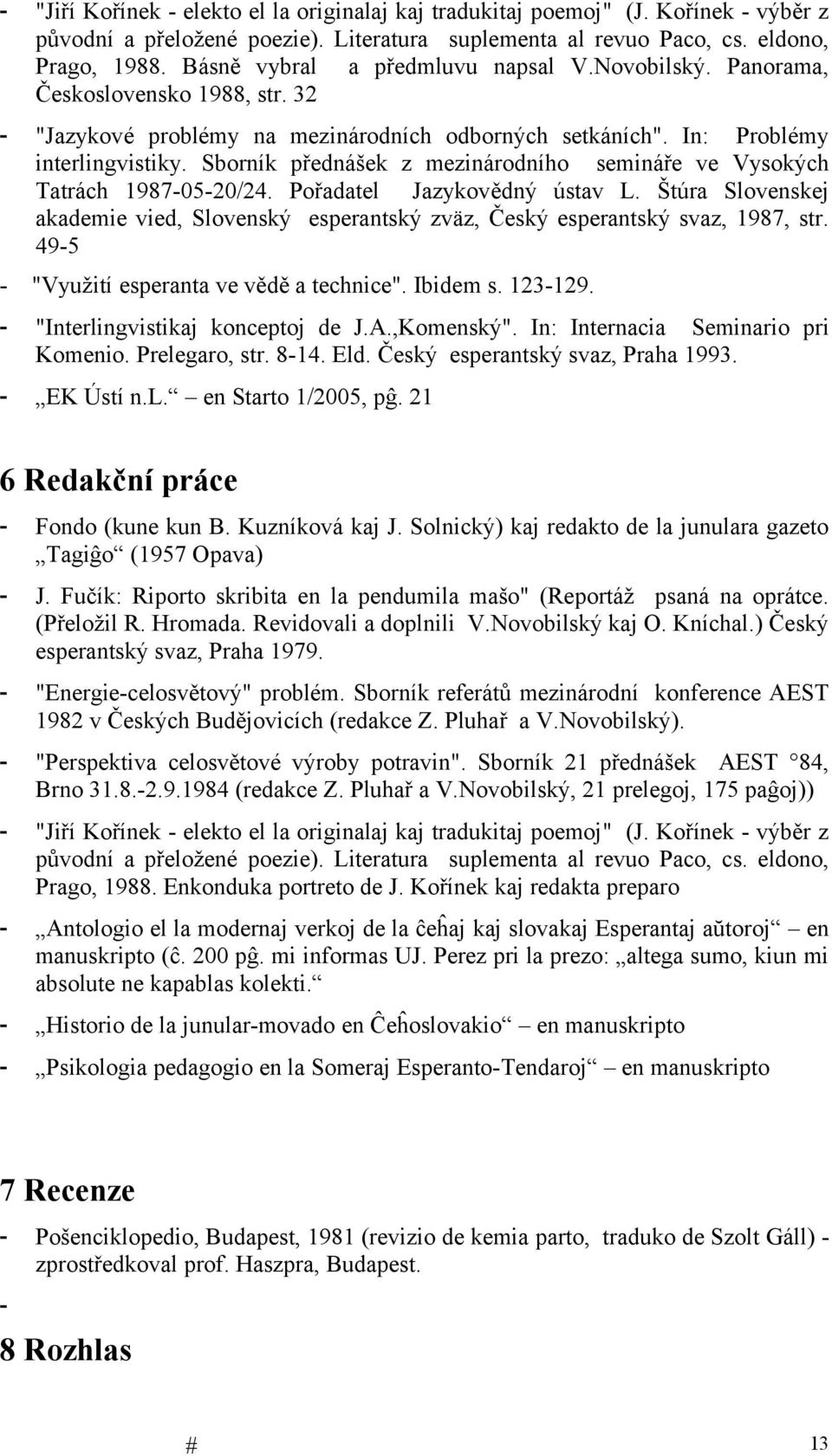 Sborník přednášek z mezinárodního semináře ve Vysokých Tatrách 1987-05-20/24. Pořadatel Jazykovědný ústav L.