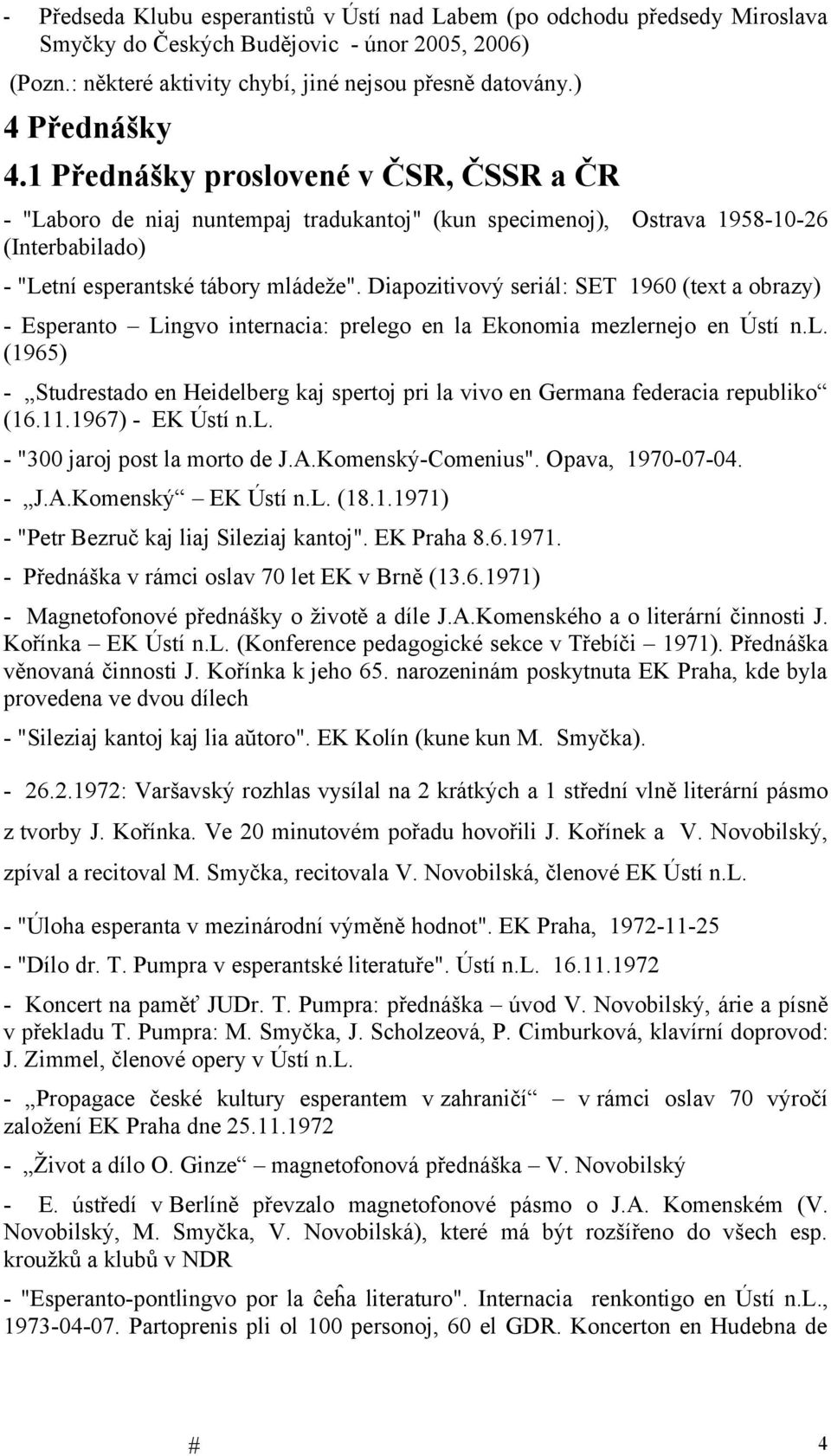 Diapozitivový seriál: SET 1960 (text a obrazy) - Esperanto Lingvo internacia: prelego en la Ekonomia mezlernejo en Ústí n.l. (1965) - Studrestado en Heidelberg kaj spertoj pri la vivo en Germana federacia republiko (16.