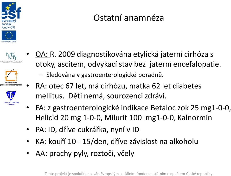 Sledována v gastroenterologické poradně. RA: otec 67 let, má cirhózu, matka 62 let diabetes mellitus.