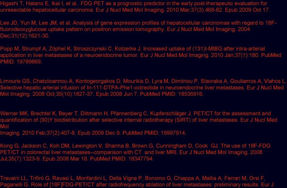 . FDG PET as a prognostic predictor in the early post-therapeutic evaluation for unresectable hepatocellular carcinoma. Eur J Nucl Med Mol Imaging. 2010 Mar;37(3):468-82. Epub 2009 Oct 17.
