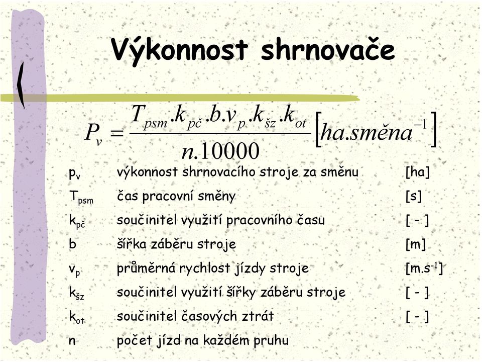 využití pracovního času [ - ] b šířka záběru stroje [m] v p průměrná rychlost jízdy stroje [m.