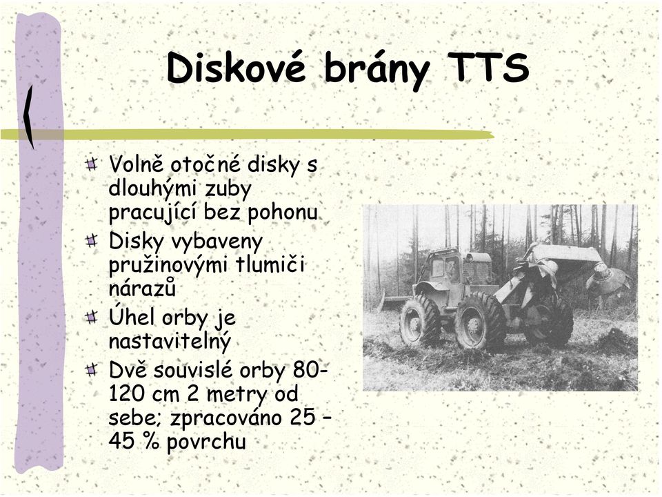 tlumiči nárazů Úhel orby je nastavitelný Dvě souvislé