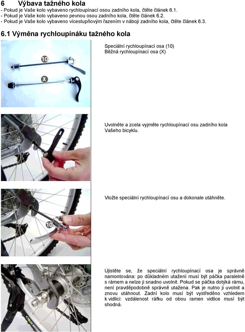 3. 6.1 Výměna rychloupínáku tažného kola Speciální rychloupínací osa (10) Běžná rychloupínací osa (X) Uvolněte a zcela vyjměte rychloupínací osu zadního kola Vašeho bicyklu.