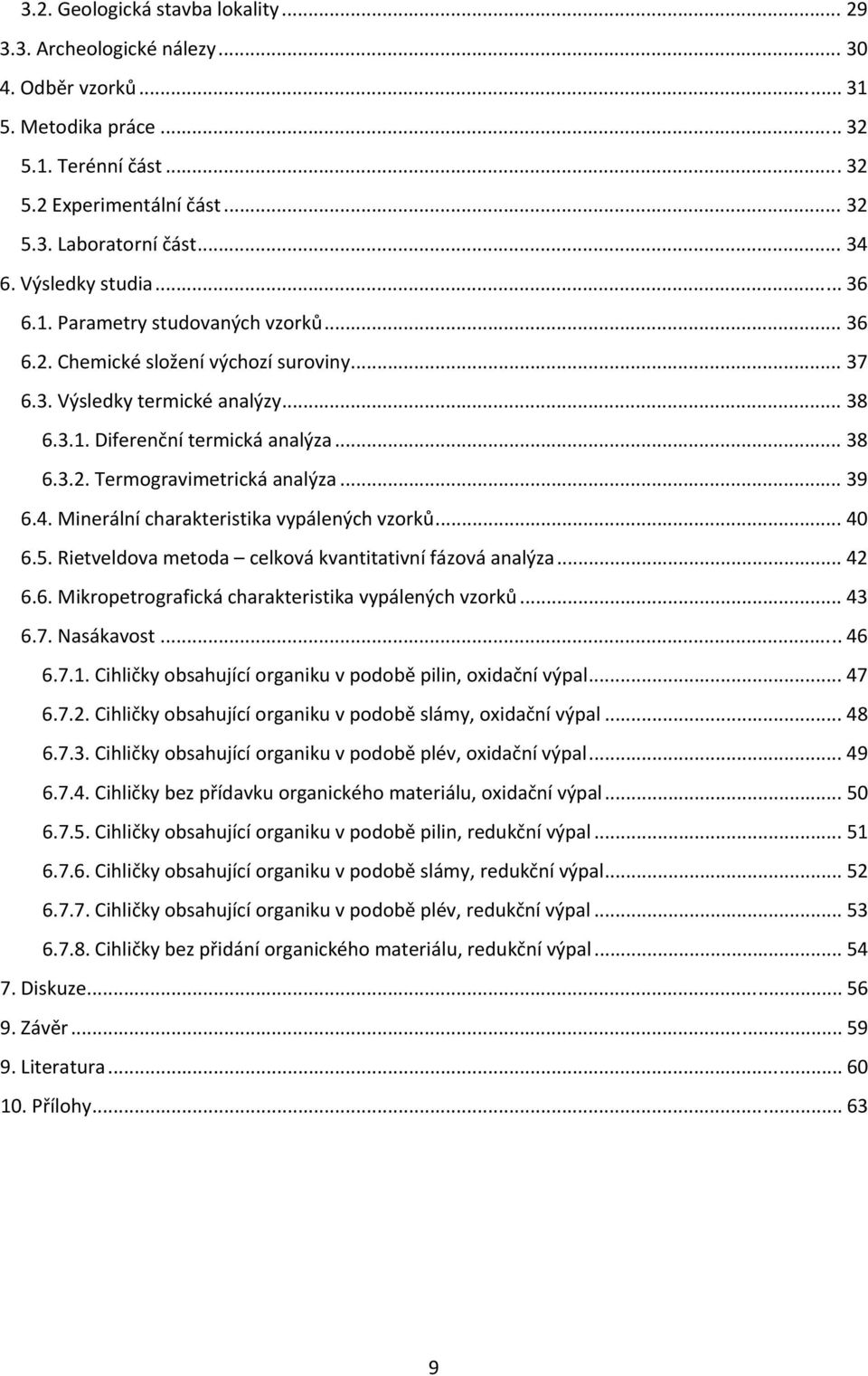 .. 39 6.4. Minerální charakteristika vypálených vzorků... 40 6.5. Rietveldova metoda celková kvantitativní fázová analýza... 42 6.6. Mikropetrografická charakteristika vypálených vzorků... 43 6.7.