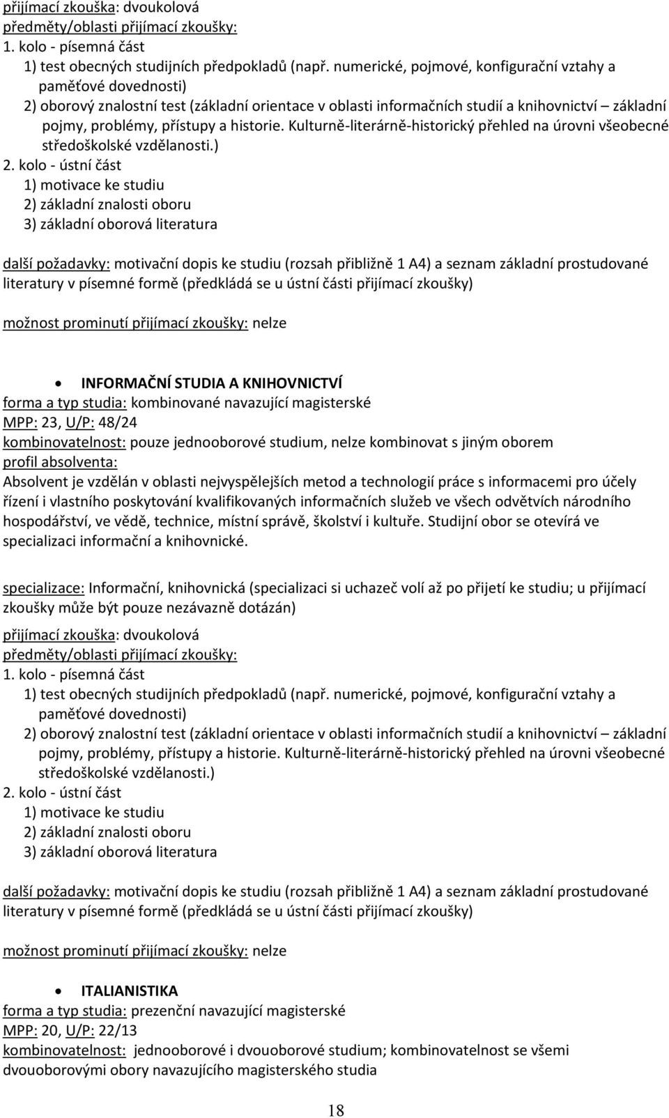 Kulturně-literárně-historický přehled na úrovni všeobecné středoškolské vzdělanosti.) 2.