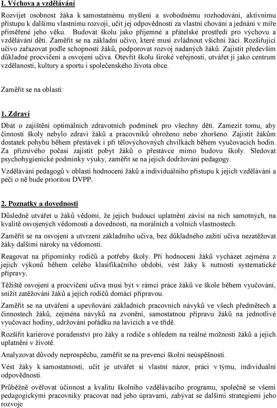 Rozšiřující učivo zařazovat podle schopností žáků, podporovat rozvoj nadaných žáků. Zajistit především důkladné procvičení a osvojení učiva.