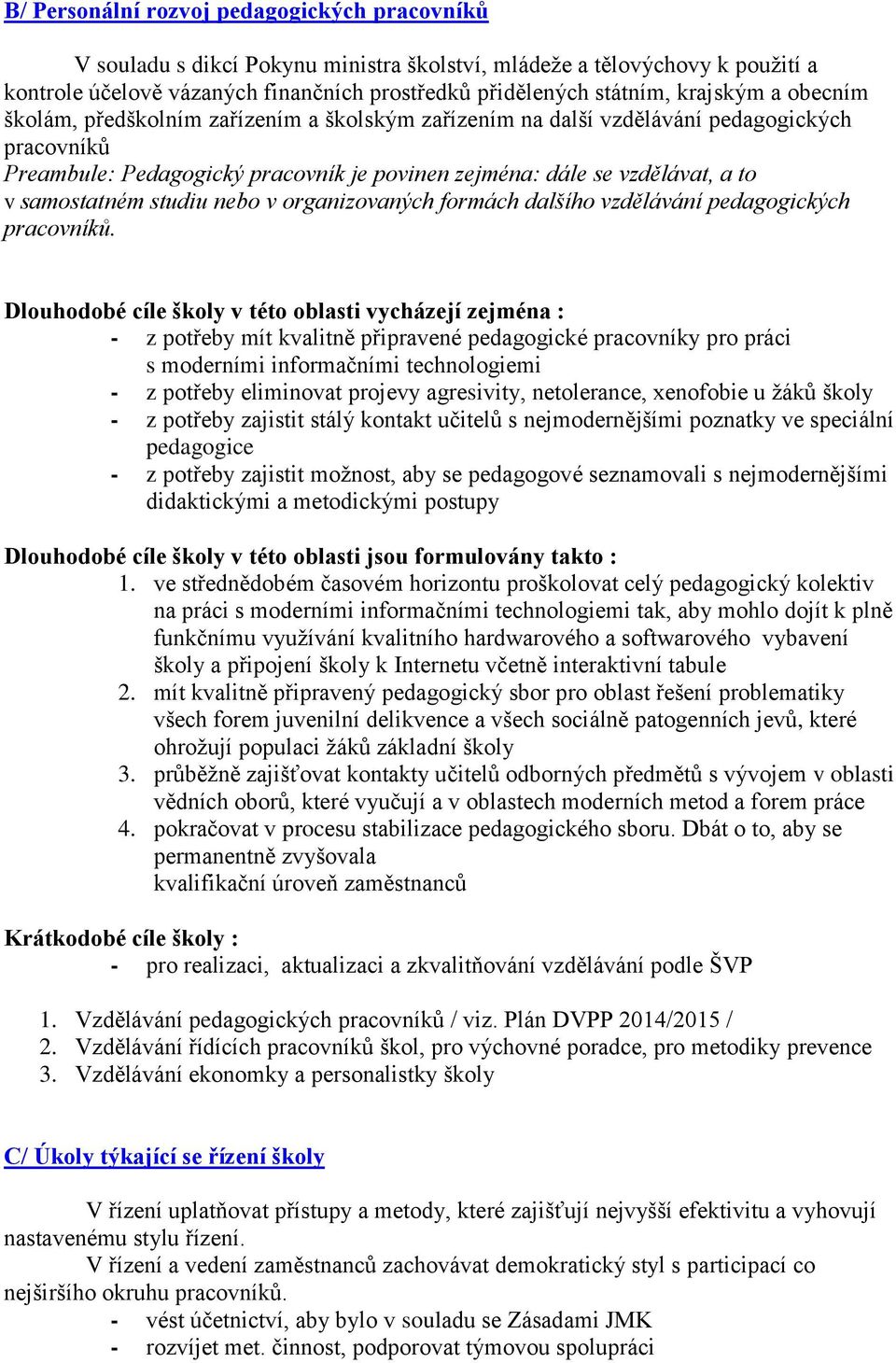 samostatném studiu nebo v organizovaných formách dalšího vzdělávání pedagogických pracovníků.