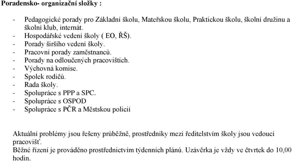 - Spolek rodičů. - Rada školy. - Spolupráce s PPP a SPC.