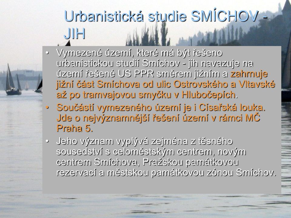 Součástí vymezeného území je i Císařská louka. Jde o nejvýznamnější řešení území v rámci MČ Praha 5.