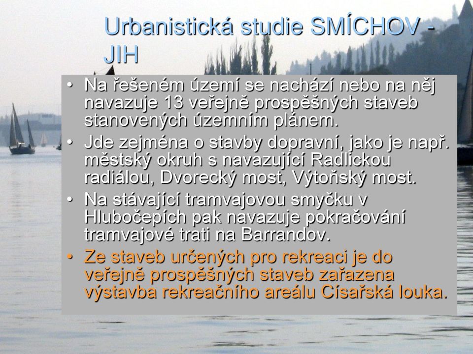 městský okruh s navazující Radlickou radiálou, Dvorecký most, Výtoňský most.