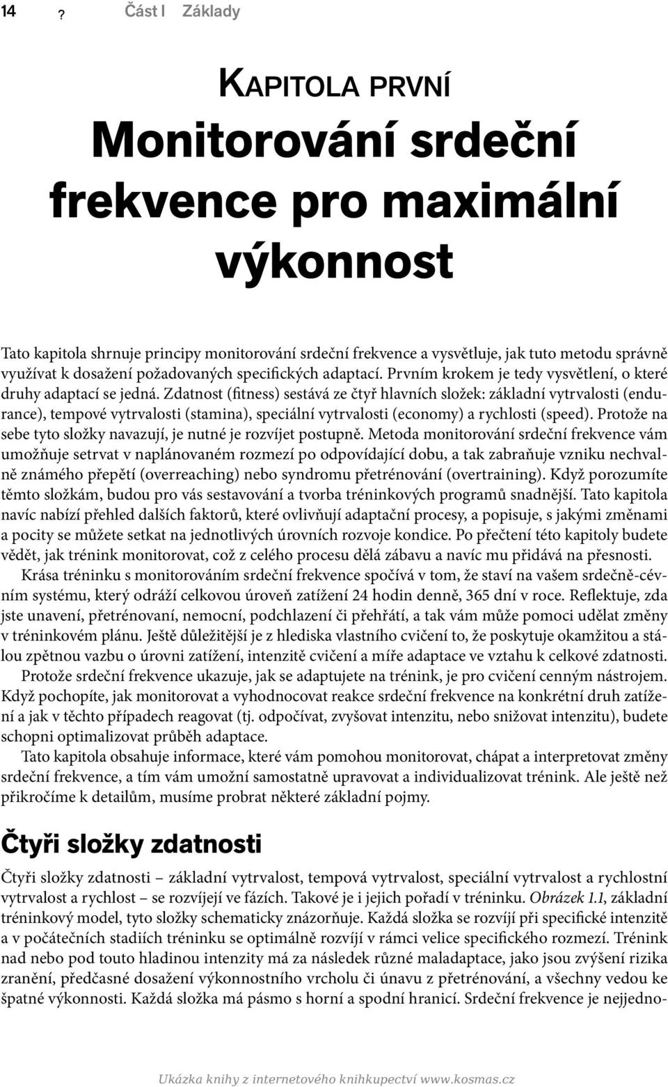 Zdatnost (fitness) sestává ze čtyř hlavních složek: základní vytrvalosti (endurance), tempové vytrvalosti (stamina), speciální vytrvalosti (economy) a rychlosti (speed).