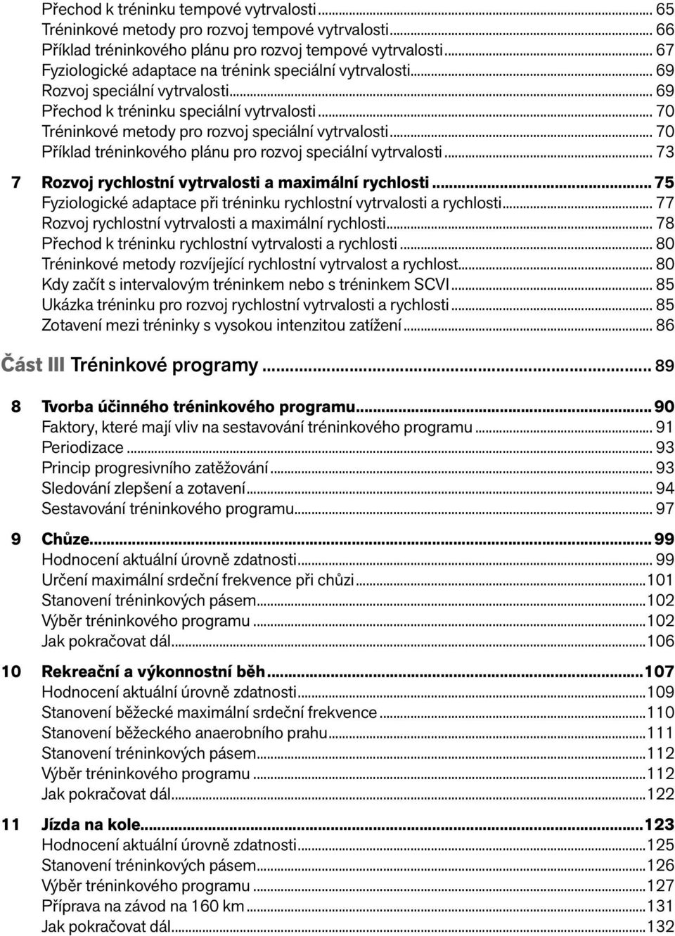 vytrvalosti 73 7 Rozvoj rychlostní vytrvalosti a maximální rychlosti 75 Fyziologické adaptace při tréninku rychlostní vytrvalosti a rychlosti 77 Rozvoj rychlostní vytrvalosti a maximální rychlosti 78